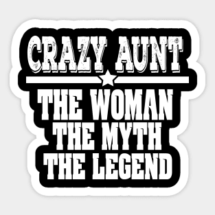 Crazy Aunt: The Woman, Myth, Legend Funny Auntie Sticker